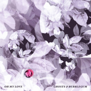 oh my love ghosts and bubblegum cd cover